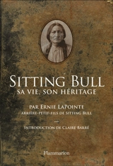Sitting Bull : sa vie, son héritage - Ernie LaPointe