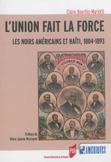 L'union fait la force : les Noirs américains et Haïti, 1804-1893 - Claire Bourhis-Mariotti
