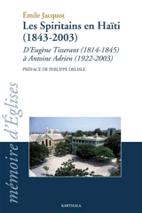 Les spiritains en Haïti (1843-2003) : d'Eugène Tisserand (1814-1845) à Antoine Adrien (1922-2003) - Emile Jacquot