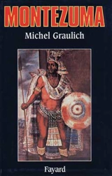 Montezuma ou l'Apogée et la chute de l'empire aztèque - Michel Graulich