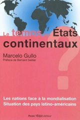 Le temps des Etats continentaux ? : les nations face à la mondialisation : situation des pays latino-américains - Marcelo Gullo
