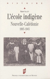 L'école indigène : Nouvelle-Calédonie, 1885-1945 - Marie Salaün