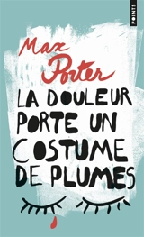 La douleur porte un costume de plumes - Max Porter