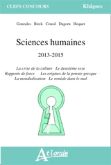 Sciences humaines : 2013-2015 : la crise de la culture, le deuxième sexe, rapports de force, les origines de la pensée grecque, la mondialisation, le remède dans le mal