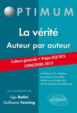 La vérité, auteur par auteur : culture générale, prépa ECE-ECS, concours 2015