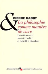 La philosophie comme manière de vivre : entretiens avec Jeannie Carlier et Arnold I. Davidson - Pierre Hadot
