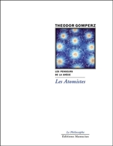 Les penseurs de la Grèce : histoire de la philosophie antique. Vol. 5. Les atomistes - Theodor Gomperz