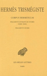 Corpus hermeticum. Vol. 4. Fragments extraits de Stobée *** Fragments divers : XXIII-XXIX - Hermès Trismégiste