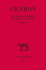 Des termes extrêmes des biens et des maux. Vol. 1. Livres I et II - Cicéron