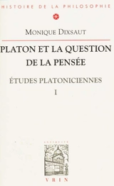 Etudes platoniciennes. Vol. 1. Platon et la question de la pensée - Monique Dixsaut