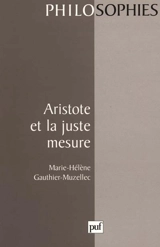 Aristote et la juste mesure - Marie-Hélène Gauthier