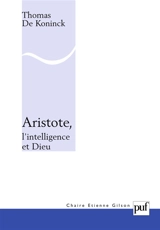 Aristote, l'intelligence et Dieu - Thomas De Koninck