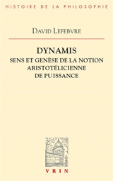 Dynamis : sens et genèse de la notion aristotélicienne de puissance - David Lefebvre