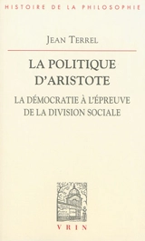 La politique d'Aristote : la démocratie à l'épreuve de la division sociale - Jean Terrel