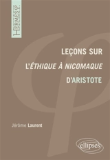Leçons sur l'Ethique à Nicomaque d'Aristote - Jérôme Laurent