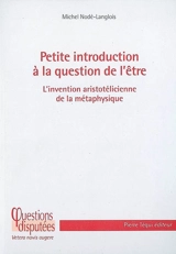 Petite introduction à la question de l'être : l'invention aristotélicienne de la métaphysique - Michel Nodé-Langlois
