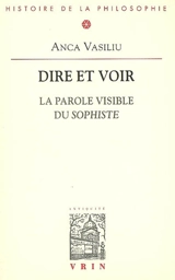 Dire et voir : la parole visible du Sophiste - Anca Vasiliu