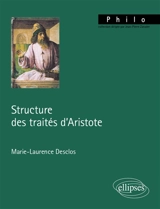 Structure des traités d'Aristote - Marie-Laurence Desclos