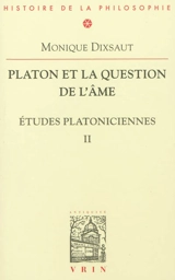Etudes platoniciennes. Vol. 2. Platon et la question de l'âme - Monique Dixsaut