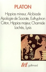 Hippias mineur. Alcibiade. Apologie de Socrate - Platon