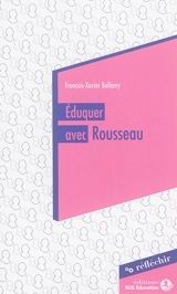 Eduquer avec Rousseau : conférence à destination des parlementaires prononcée le 20 mai 2015 - François-Xavier Bellamy