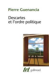 Descartes et l'ordre politique : critique cartésienne des fondements de la politique - Pierre Guenancia