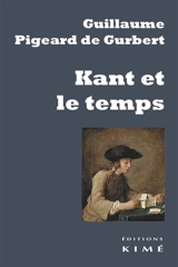 Kant et le temps - Guillaume Pigeard de Gurbert