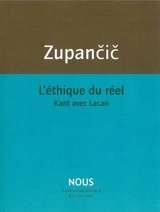 L'éthique du réel : Kant avec Lacan - Alenka Zupancic