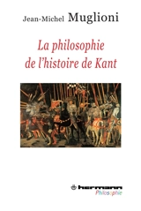 La philosophie de l'histoire de Kant : la réponse de Kant à la question : qu'est-ce que l'homme ? - Jean-Michel Muglioni