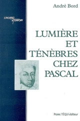 Lumière et ténèbres chez Pascal - André Bord