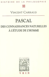 Pascal : des connaissances naturelles à l'étude de l'homme - Vincent Carraud