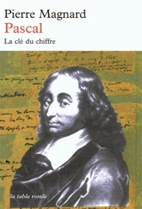 Pascal : la clé du chiffre - Pierre Magnard