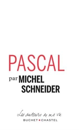 Pascal : pages choisies - Michel Schneider
