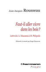 Faut-il aller vivre dans les bois ? : lettre de J.-J. Rousseau à Monsieur Philopolis - Jean-Jacques Rousseau
