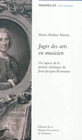 Juger des arts en musicien : un aspect de la pensée artistique de Jean-Jacques Rousseau - Marie-Pauline Martin