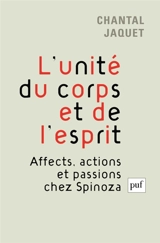 L'unité du corps et de l'esprit : affects, actions et passions chez Spinoza - Chantal Jaquet