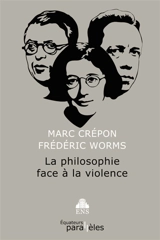 La philosophie face à la violence - Marc Crépon