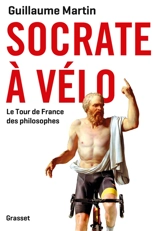 Socrate à vélo : le Tour de France des philosophes - Guillaume Martin-Guyonnet