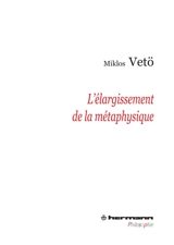 L'élargissement de la métaphysique - Miklos Vetö