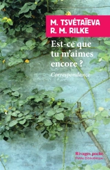 Est-ce que tu m'aimes encore ? : correspondance - Marina Ivanovna Tsvetaeva