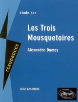 Etude sur Alexandre Dumas, Les trois mousquetaires - Julie Anselmini