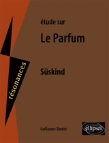 Etude sur Le parfum, Patrick Süskind - Guillaume Bardet