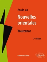 Etude sur Marguerite Yourcenar, Les nouvelles orientales - Catherine Barbier