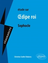 Etude sur Oedipe roi, Sophocle - Christine Dubarry-Sodini
