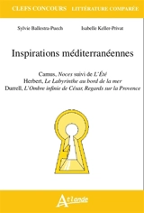 Inspirations méditerranéennes : Camus, Noces, suivi de L'été, Herbert, Le labyrinthe au bord de la mer, Durrell, L'ombre infinie de César, regards sur la Provence - Sylvie Ballestra-Puech
