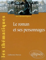 Le roman et ses personnages - Catherine Durvye