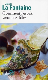 Comment l'esprit vient aux filles : et autres contes libertins - Jean de La Fontaine