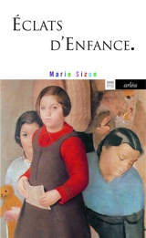 Eclats d'enfance : récit - Marie Sizun