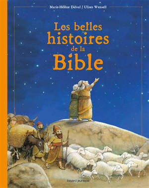 La Bible : les belles histoires de l'Ancien et du Nouveau Testament - Marie-Hélène Delval
