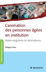 L'animation des personnes âgées en institution : aides-soignants et animateurs - Philippe Crône